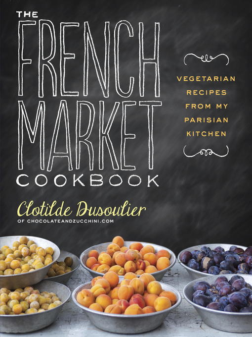 Title details for The French Market Cookbook by Clotilde Dusoulier - Wait list